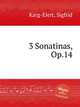 3 Sonatinas, Op.14, Karg-Elert, Sigfrid 