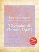 3 Symphonic Chorals, Op.87, Karg-Elert, Sigfrid 