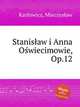 Stanisaw i Anna Owiecimowie, Op.12, 