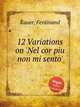 12 Variations on `Nel cor piu non mi sento`, Kauer, Ferdinand 