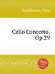 Cello Concerto, Op.29, Kauffmann, Fritz 