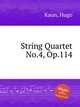 String Quartet No.4, Op.114, Kaun, Hugo 