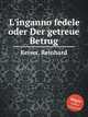 L`inganno fedele oder Der getreue Betrug, Keiser, Reinhard 