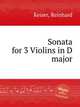 Sonata for 3 Violins in D major, Keiser, Reinhard 