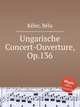 Ungarische Concert-Ouverture, Op.136, 