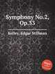 Symphony No.2, Op.33, Kelley, Edgar Stillman 