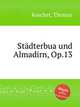 Stdterbua und Almadirn, Op.13, 