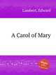A Carol of Mary, Lambert, Edward 