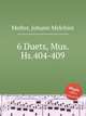 6 Duets, Mus. Hs.404-409, Molter, Johann Melchior 
