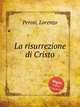 La risurrezione di Cristo, Perosi, Lorenzo 