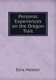 Personal Experiences on the Oregon Trail, Ezra Meeker 
