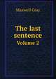 The last sentence. Volume 2, Maxwell Gray 