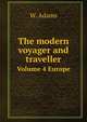 The modern voyager and traveller. Volume 4 Europe, W. Adams 