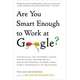 Are You Smart Enough to Work at Google?: Trick Questions, Zen-Like Riddles, Insanely Difficult Puzzles, and Other Devious Interviewing Techniques You Need to Know to Get a Job Anywhere in the New Economy, Poundstone, William 