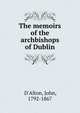 The memoirs of the archbishops of Dublin, D'Alton, John, 1792-1867 
