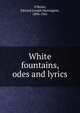 White fountains, odes and lyrics, O'Brien, Edward Joseph Harrington, 1890-1941 
