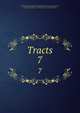 Tracts. 7, Unitarian Society for Promoting Christian Knowledge and the Practice of Virtue,Belsham, Thomas, 1750-1829,Hanway, Jonas, 1712-1786,Hartley, David, 1705-1757,Lardner, Nathaniel, 1684-1768,Lindsey, Theophilus, 1723-1808,Nye, Stephen, 1648?-1719,Price, 