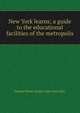 New York learns; a guide to the educational facilities of the metropolis, Federal Writers' Project. New York (City) 
