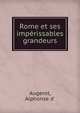 Rome et ses imperissables grandeurs, Augerot, Alphonse d' 