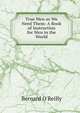True Men as We Need Them: A Book of Instruction for Men in the World, Bernard O'Reilly 