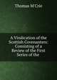 A Vindication of the Scottish Covenanters: Consisting of a Review of the First Series of the ., M'Crie, Thomas 