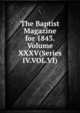 The Baptist Magazine for 1843.Volume XXXV(Series IV.VOL.VI), 