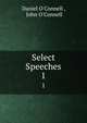 Select Speeches. 1, Daniel O'Connell , John O'Connell 