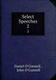 Select Speeches. 2, Daniel O'Connell , John O'Connell 