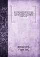 The conspiracy to defeat the liberation of Gov. Dorr, or, The Hunkers and Algerines identified, and their policy unveiled : to which is added, a report of the case ex parte Dorr : comprising motion to Supreme Court of the United States : petition of sundr, Francis C. Treadwell 