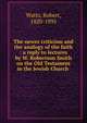 The newer criticism and the analogy of the faith : a reply to lectures by W. Robertson Smith on the Old Testament in the Jewish Church, Watts, Robert, 1820-1895 