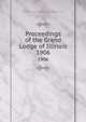 Proceedings of the Grand Lodge of Illinois, Independent Order of Odd Fellows. Grand Lodge of Illinois 