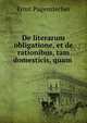 De literarum obligatione, et de rationibus, tam domesticis, quam ., Ernst Pagenstecher 