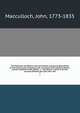 The Highlands and Western Isles of Scotland, containing descriptions of their scenery and antiquities, with an account of the political history . present condition of the people, &c. . founded on a series of annual journeys between the years 1811 and, Macculloch, John, 1773-1835 