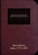 The Highlands and Western Isles of Scotland, containing descriptions of their scenery and antiquities, with an account of the political history . present condition of the people, &c. . founded on a series of annual journeys between the years 1811 and, Macculloch, John, 1773-1835 