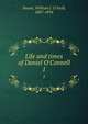 Life and times of Daniel O'Connell, Daunt, William J. O'Neill, 1807-1894 