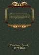 Fifty years' reminiscences of New-York; or, Flowers from the garden of Laurie Todd: being a collection of fugitive pieces which appeared in the newspapers and periodicals of the day, for the last thirty years; including tales of the Sugar-house priso, Thorburn, Grant, 1773-1863 