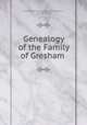 Genealogy of the Family of Gresham ., Granville William Gresham Leveson Gower , Gresham family 