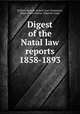 Digest of the Natal law reports 1858-1893, William Broome, Robert Issac Finnemore, Natal (South Africa). Supreme Court 