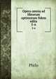 Opera omnia ad librorum optimorum fidem edita. 5-6, Philo 