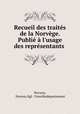 Recueil des traites de la Norvege. Publie a l