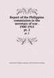 Report of the Philippine commission to the secretary of war . 1900-1915. pt. 2, United States. Philippine commission (1900-1916) [from old catalog] 