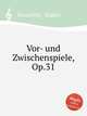 Vor- und Zwischenspiele, Op.31, Braunfels, Walter 