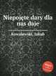 Niepojte dary dla nas daje, 