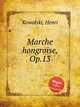Marche hongroise, Op.13, Kowalski, Henri 