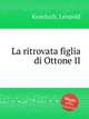 La ritrovata figlia di Ottone II, Kozeluch, Leopold 