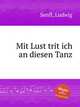 Mit Lust trit ich an diesen Tanz, Senfl, Ludwig 