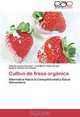 Cultivo de fresa organica: Alternativa Hacia la Competitividad y Salud Alimentaria (Spanish Edition), Antonio Larios Guzman, Luis Mario Tapia Vargas, Ignacio Vidales Fernandez 