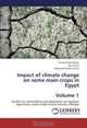 Impact of climate change on some main crops in Egypt Volume 1: Studies on vulnerability and adaptation on Egyptian agriculture sector under future climatic changes, Samia El-Marsafawy, Nasr Ainer, Mohamed Abdel Fattah 