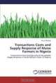Transactions Costs and Supply Response of Maize Farmers in Nigeria: Transactions Costs and Agricultural Households