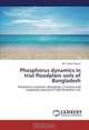 Phosphorus dynamics in trial floodplain soils of Bangladesh: Phosphorus sorption, desorption, fractions and supplying capacity of tidal floodplain soil, Md. Fazlul Hoque 